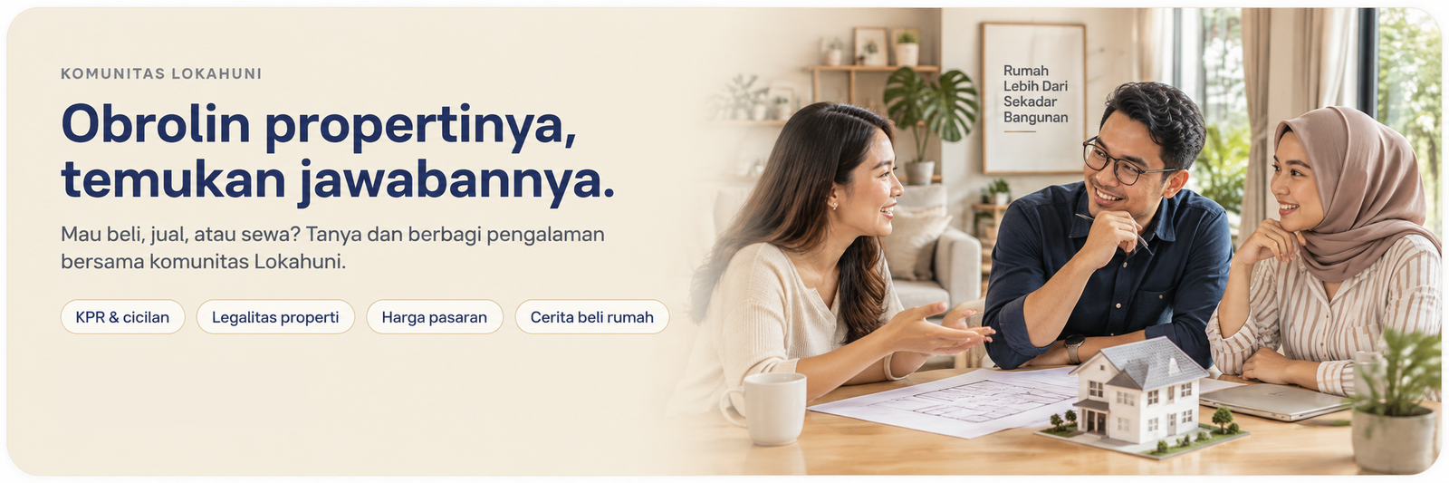 Komunitas Lokahuni. Obrolin propertinya, temukan jawabannya. Mau beli, jual, atau sewa? Tanya dan berbagi pengalaman bersama komunitas Lokahuni.
